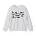 I'm One Of Those I Will FFFuck You Up Over My Kids Kinda Moms - Serious Mom Energy Sweatshirt