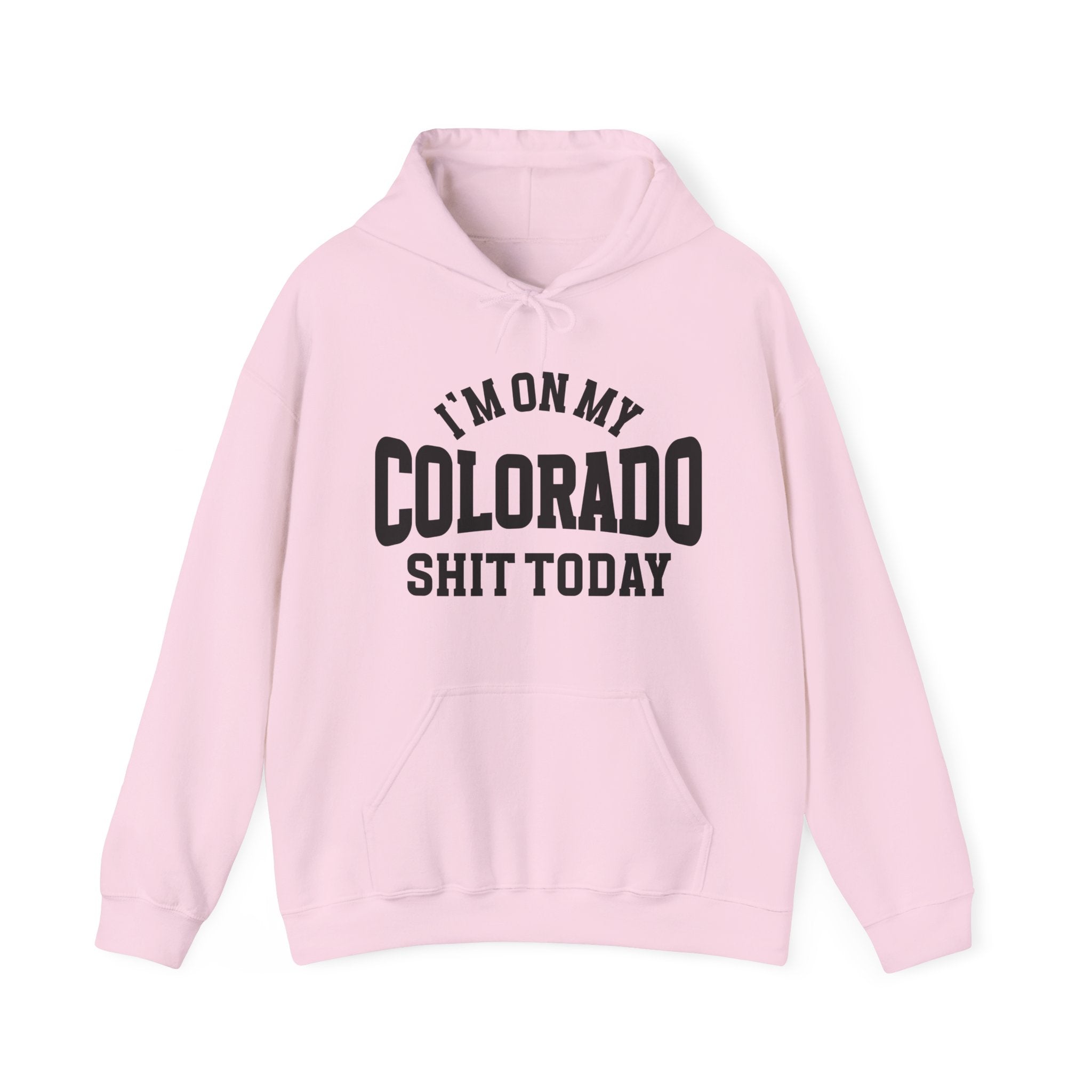 I'm On My Colorado Shit Today -  Hoodie