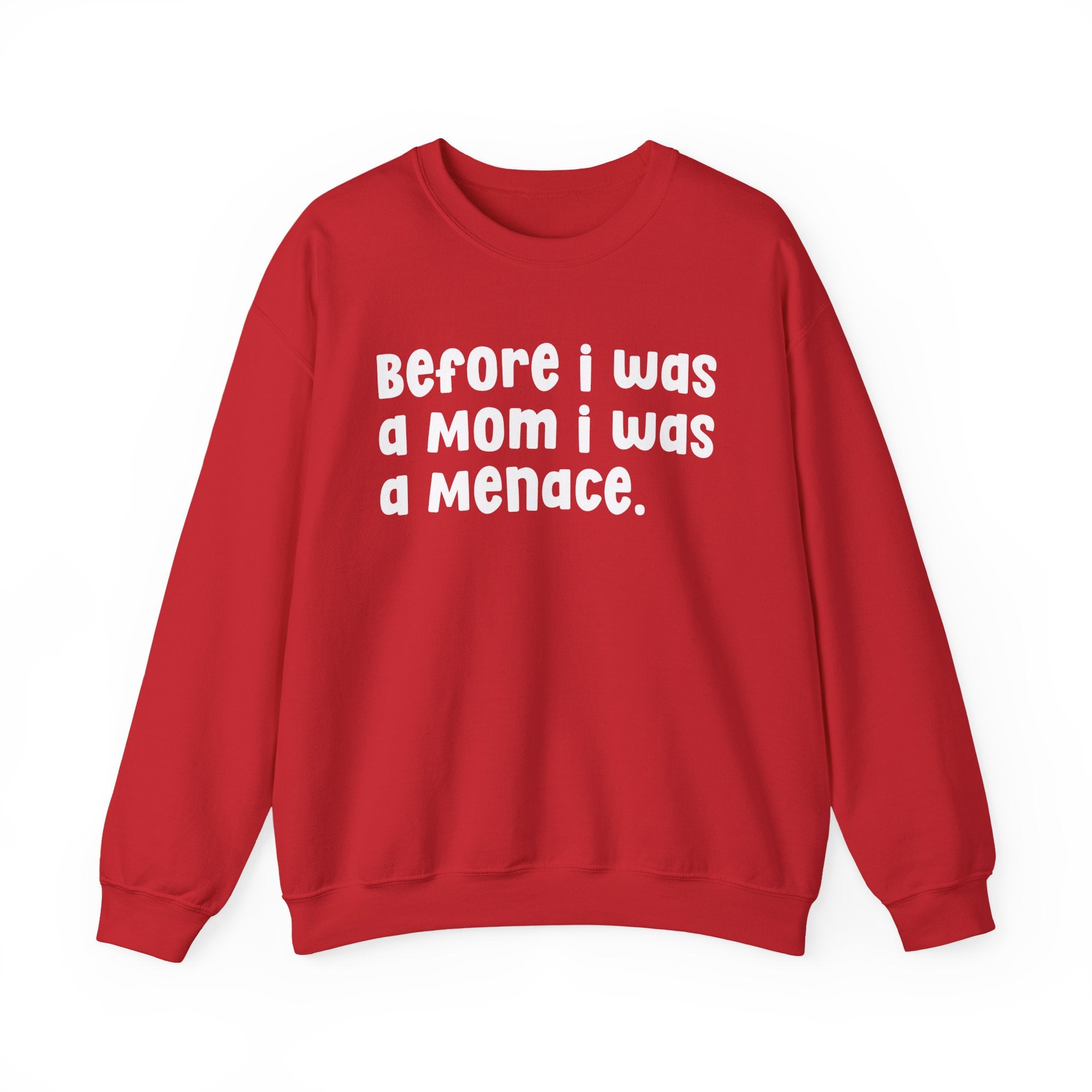 Before I Was A Mother I Was A Menace — Sweatshirt