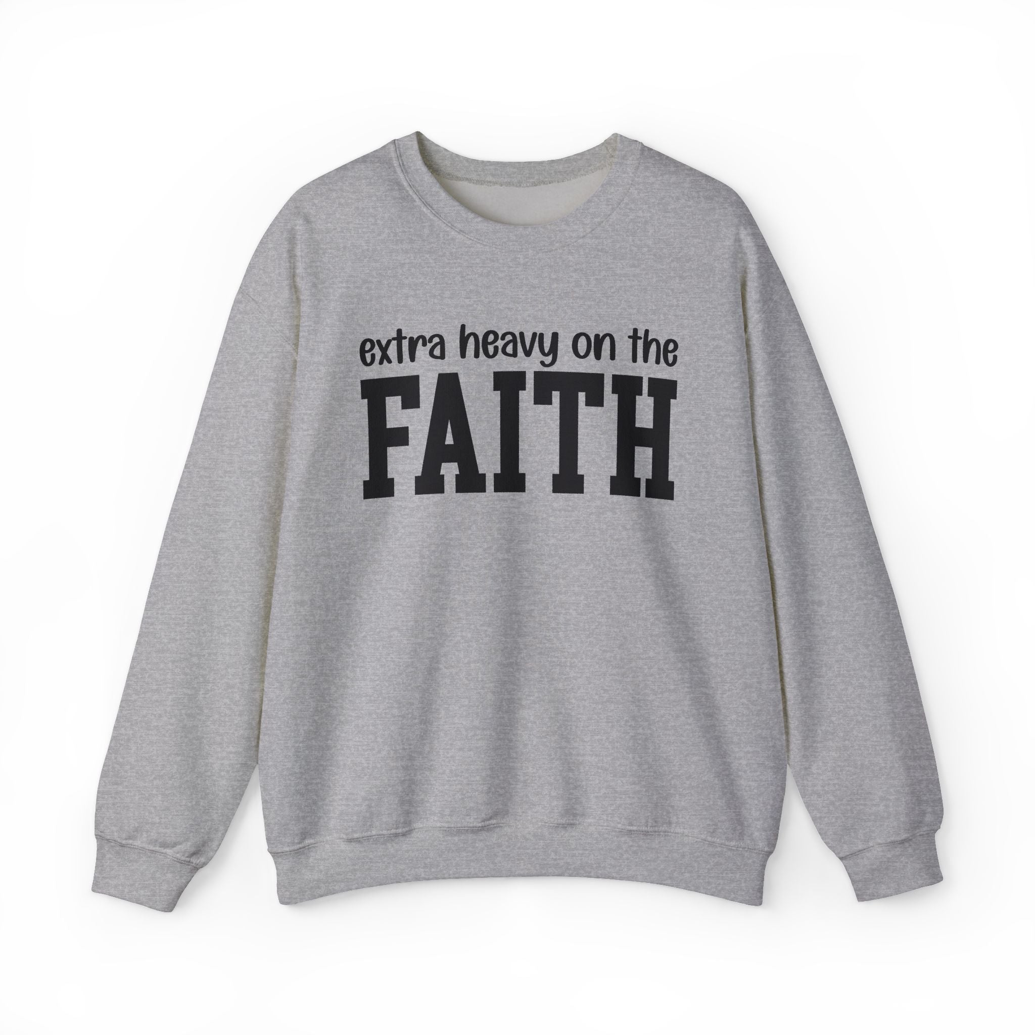 Extra Heavy On The FAITH - Sweatshirt