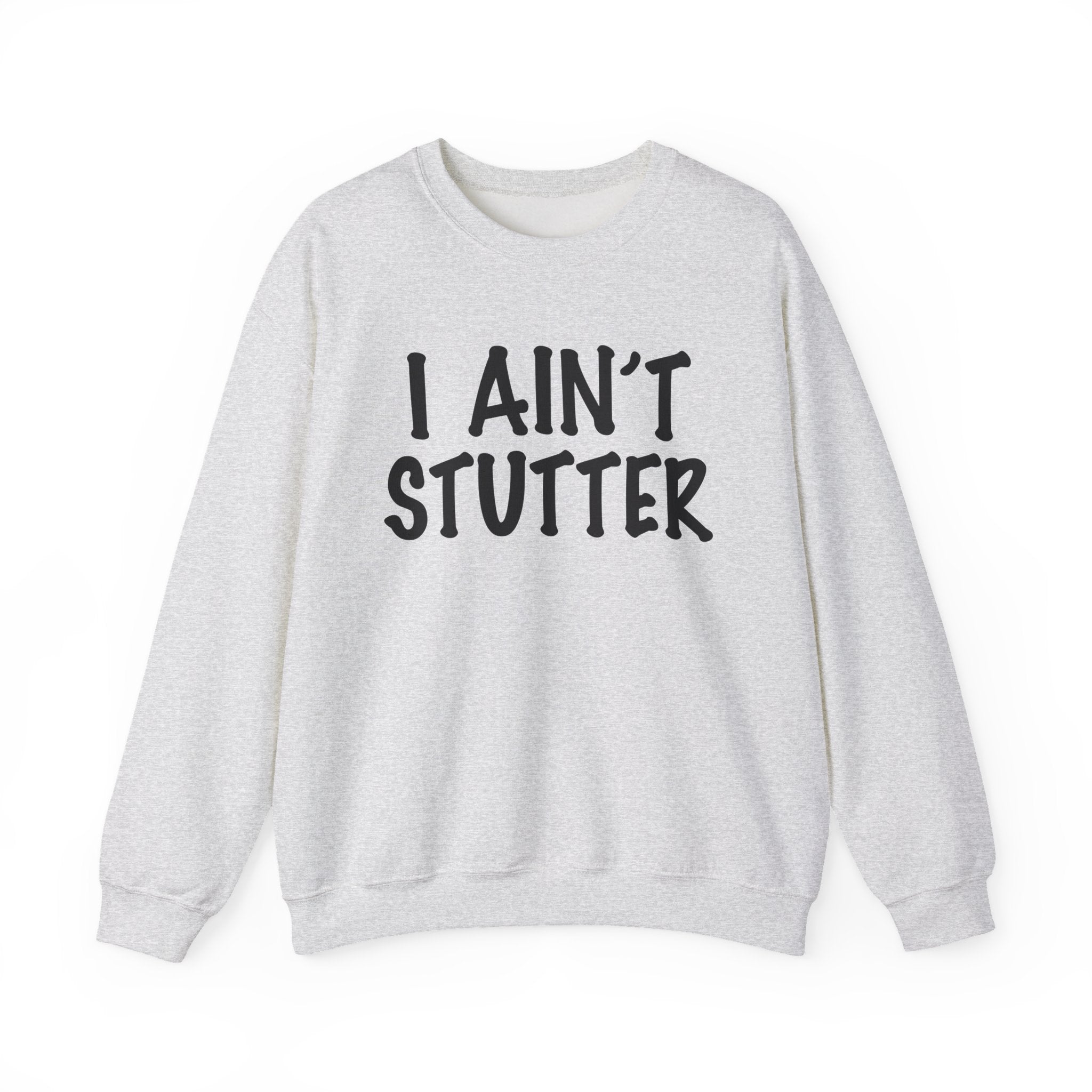 I Ain't Stutter - Bold I Mean Business Sweatshirt