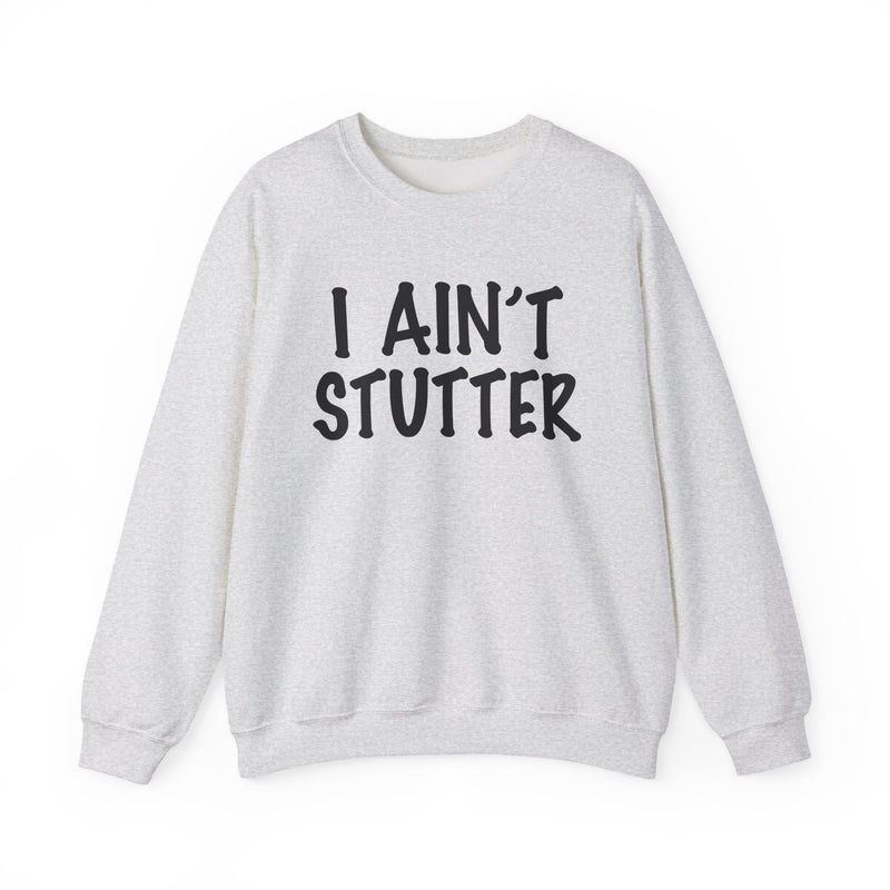 I Ain't Stutter — Bold I Mean Business Sweatshirt