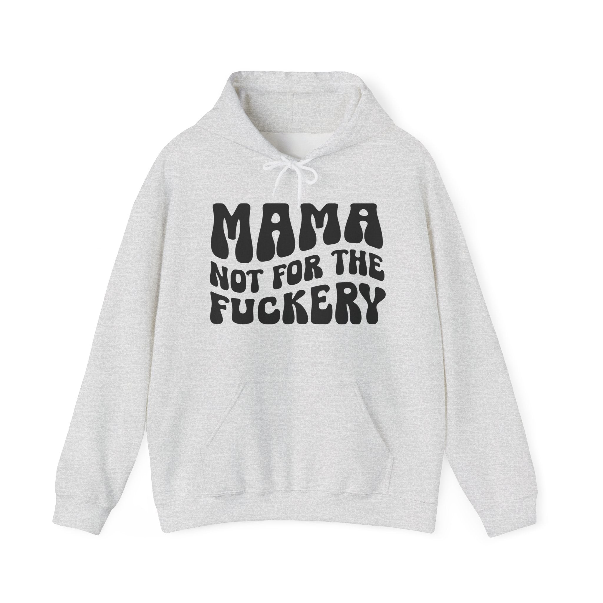 Mama Not For The Fuckery Hoodie.