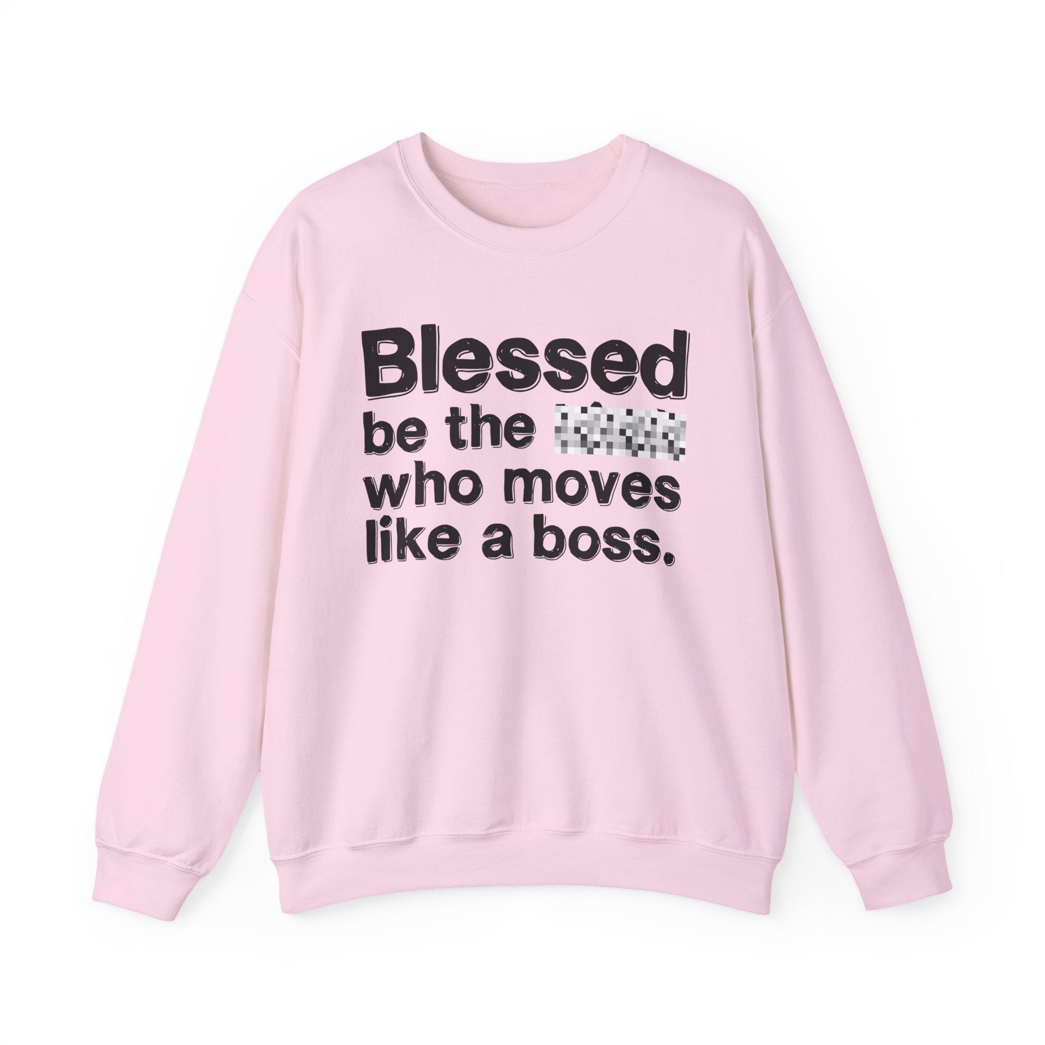 Blessed Be The [Censored] Who Moves Like A Boss - Funny Inspirational Sweathsirt