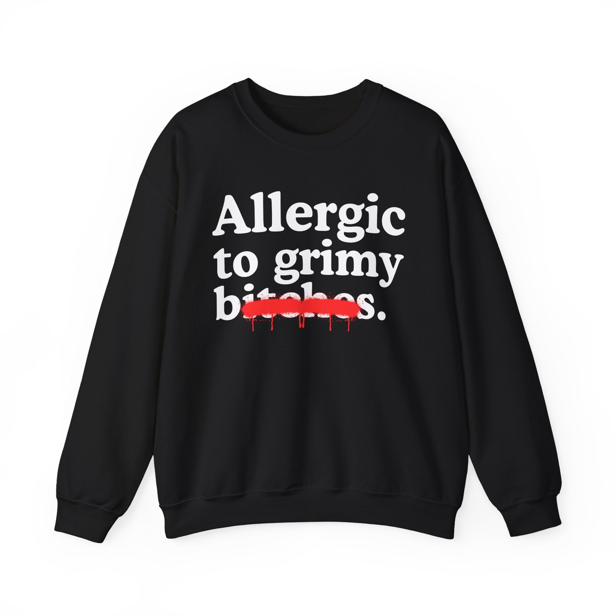 Allergic To Grimy Bitches — Sarcastic Sassy Statement Sweatshirt