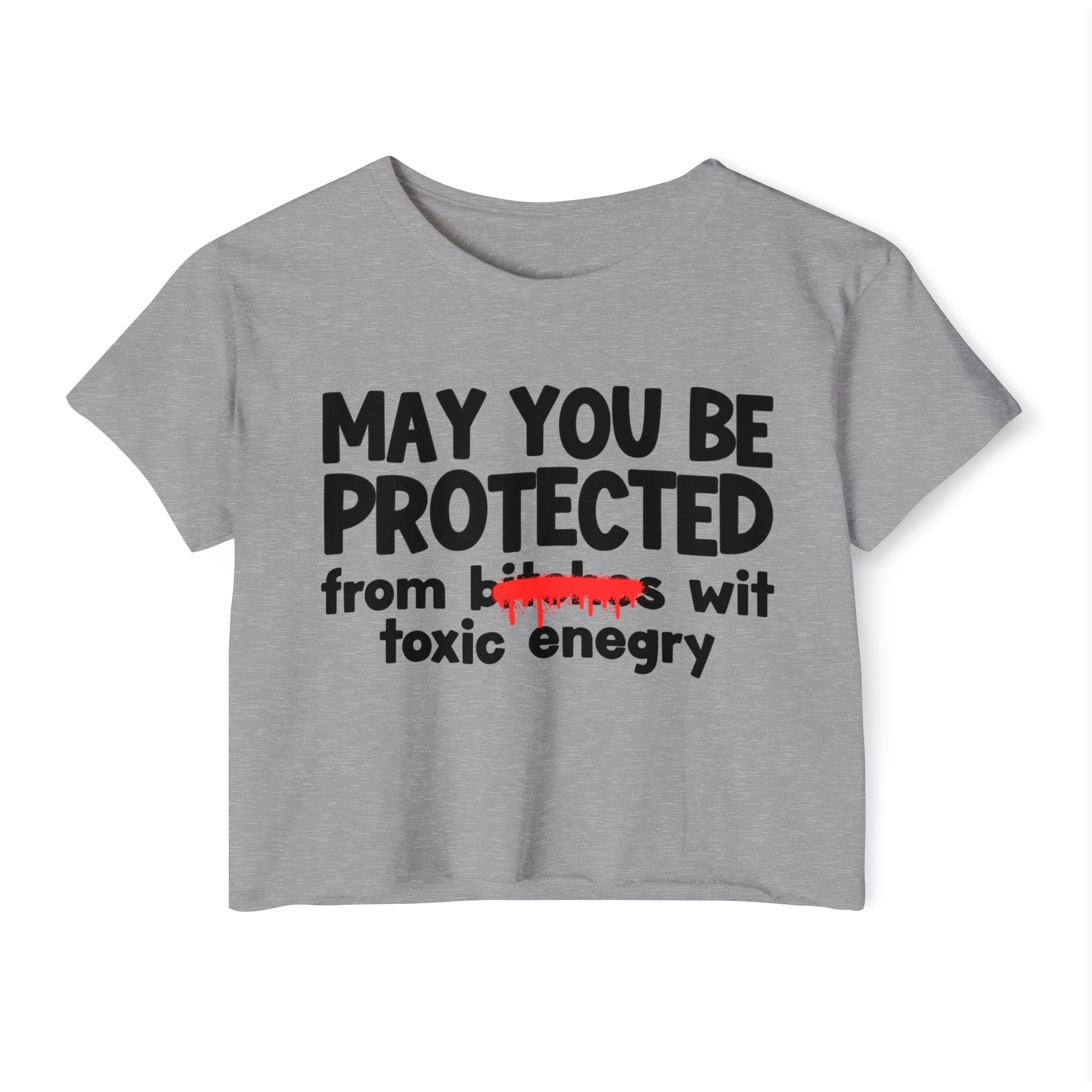 May You Be Protected From Bitches Wit Toxic Energy — Funny Protection Statement Crop Top