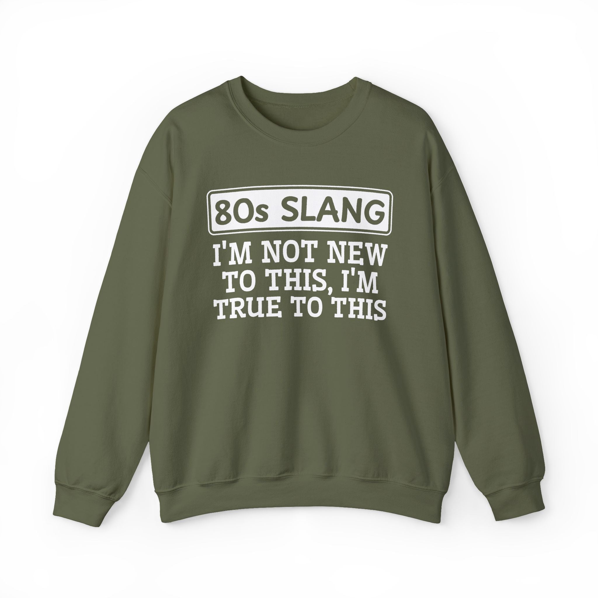 80s I'm Not New To This I'm True To This - Sweatshirt