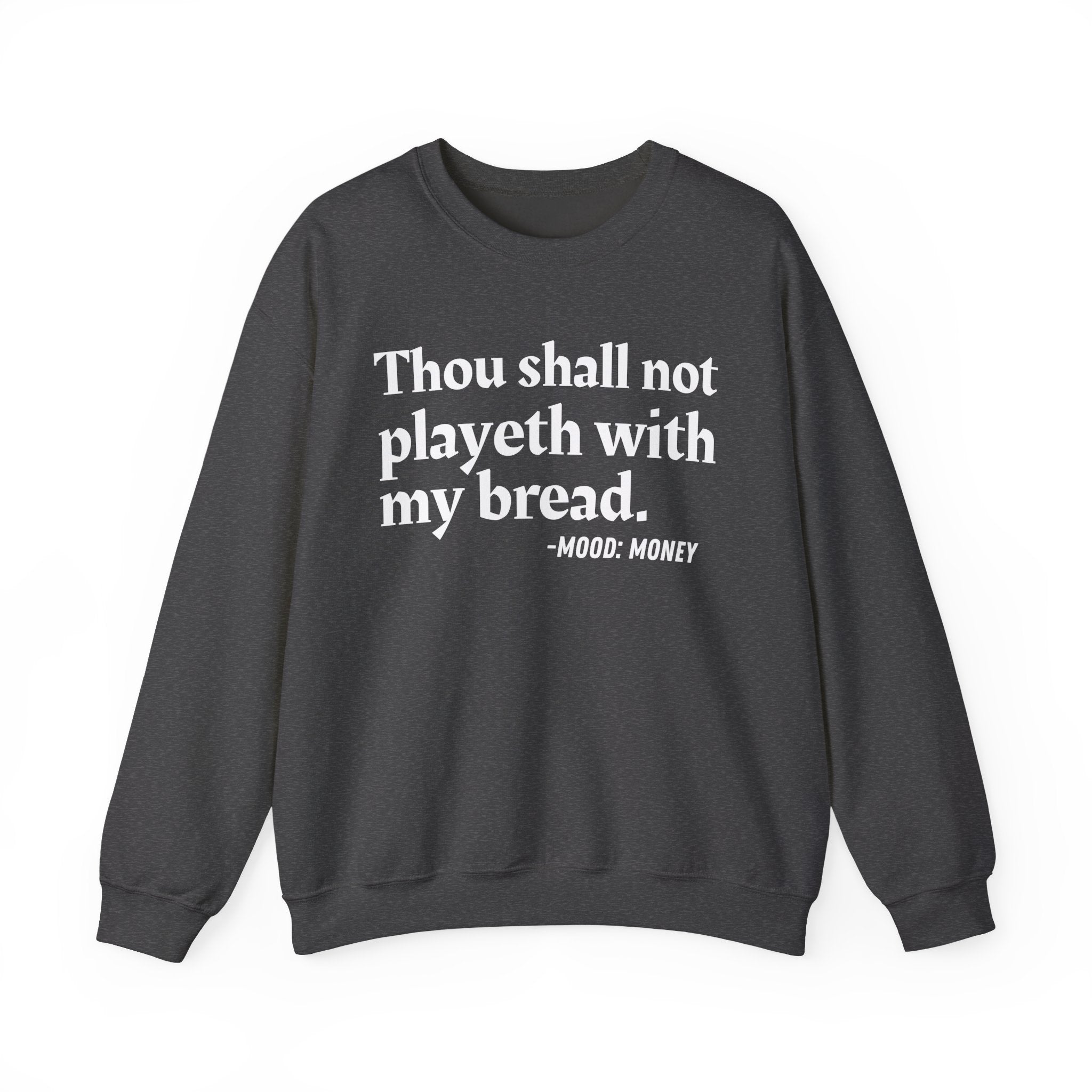 Thou Shall Not Playeth With My Bread — Funny Financial Quote Sweatshirt