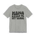 Mama Raised Me Wit Sense T-shirt (solid print)