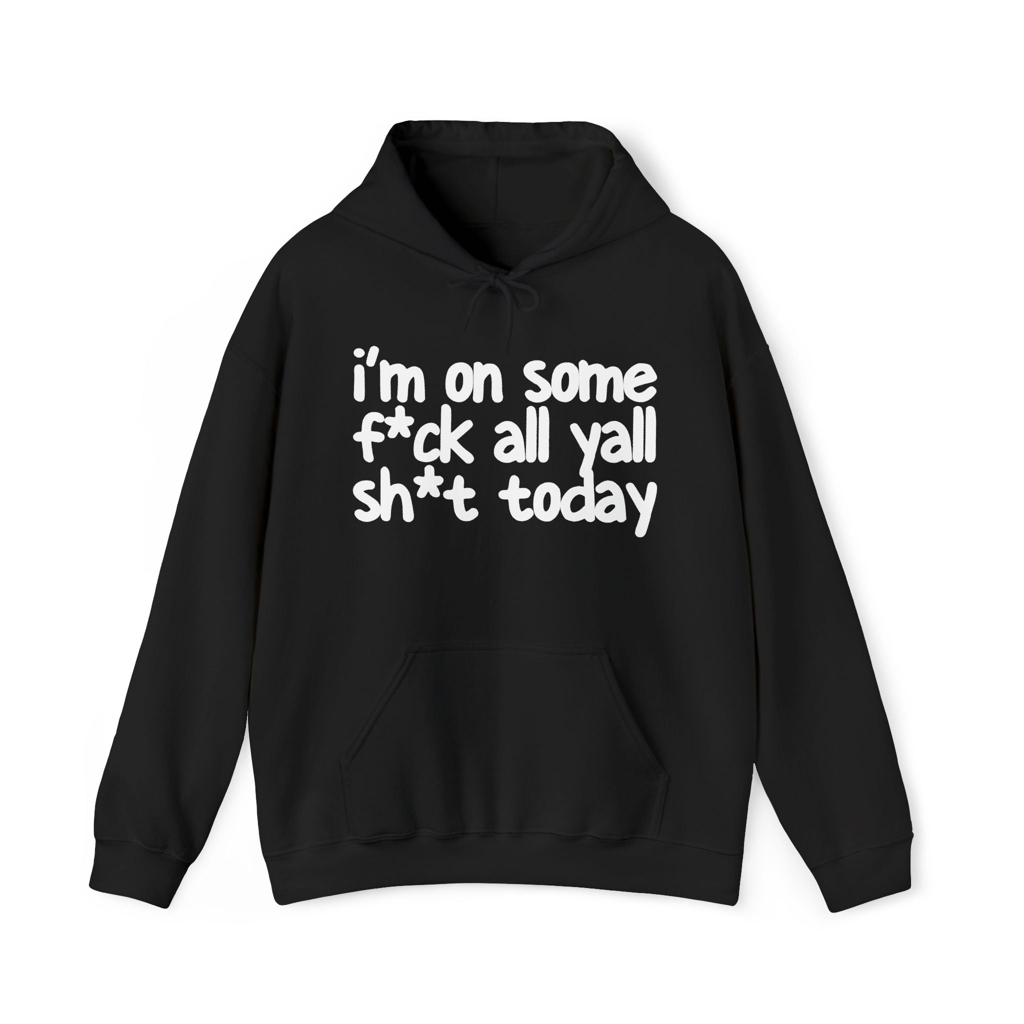I'm On Some Fuck All Yall Shit Today —  Hoodie