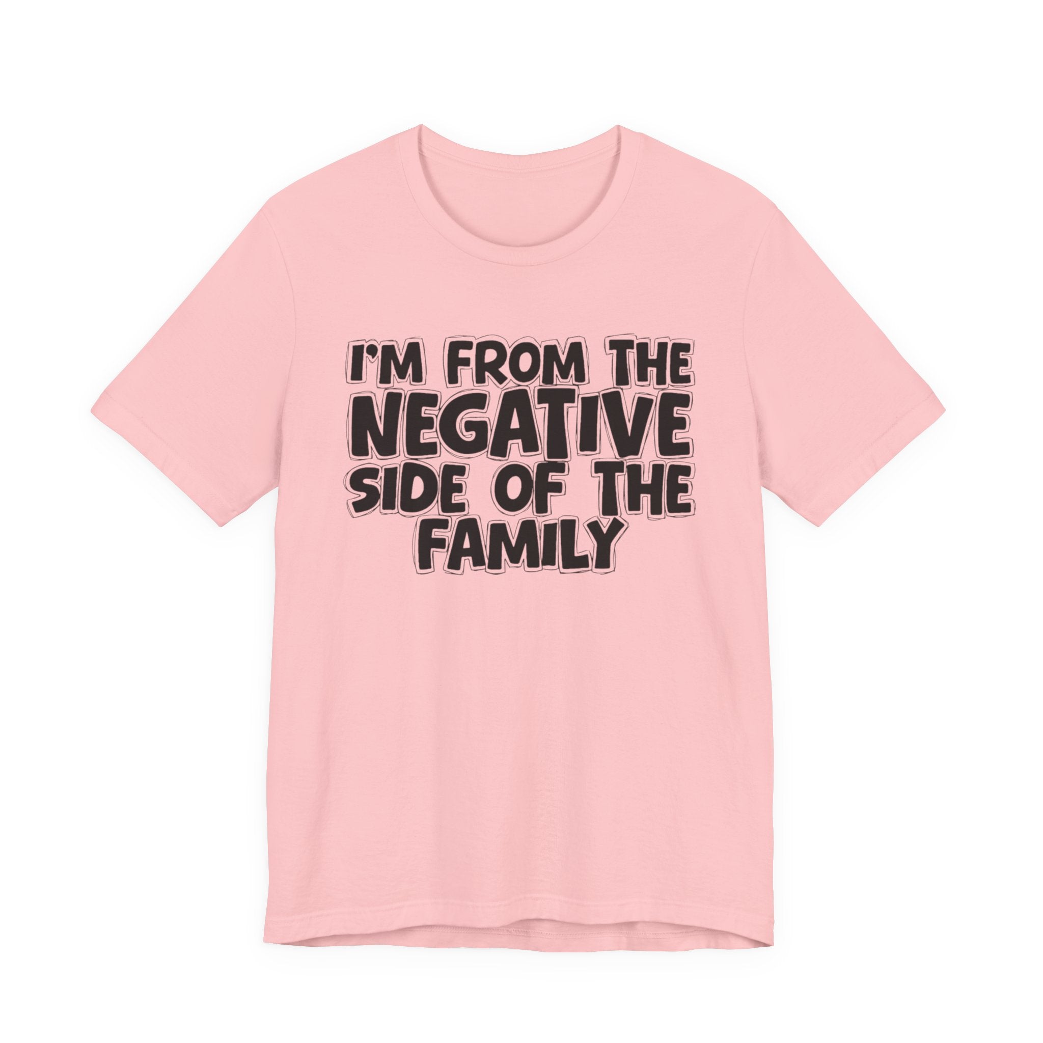 I'm From The Negative Side of the Family — Funny Family Pride T-Shirt