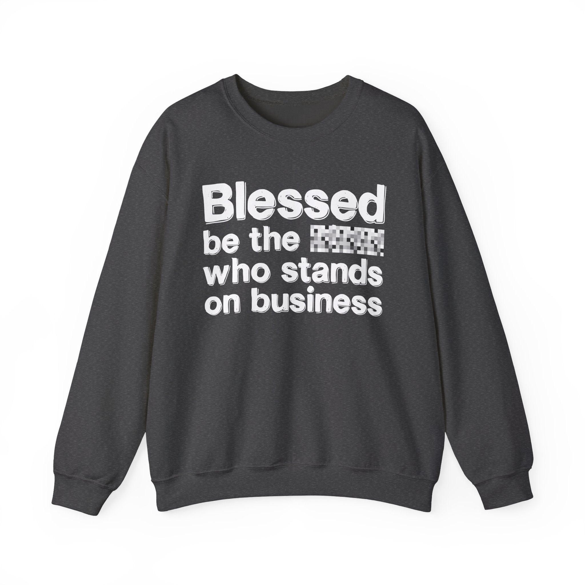 Blessed Be The [Censored] Who Stands On Business - Funny Inspirational Sweathsirt