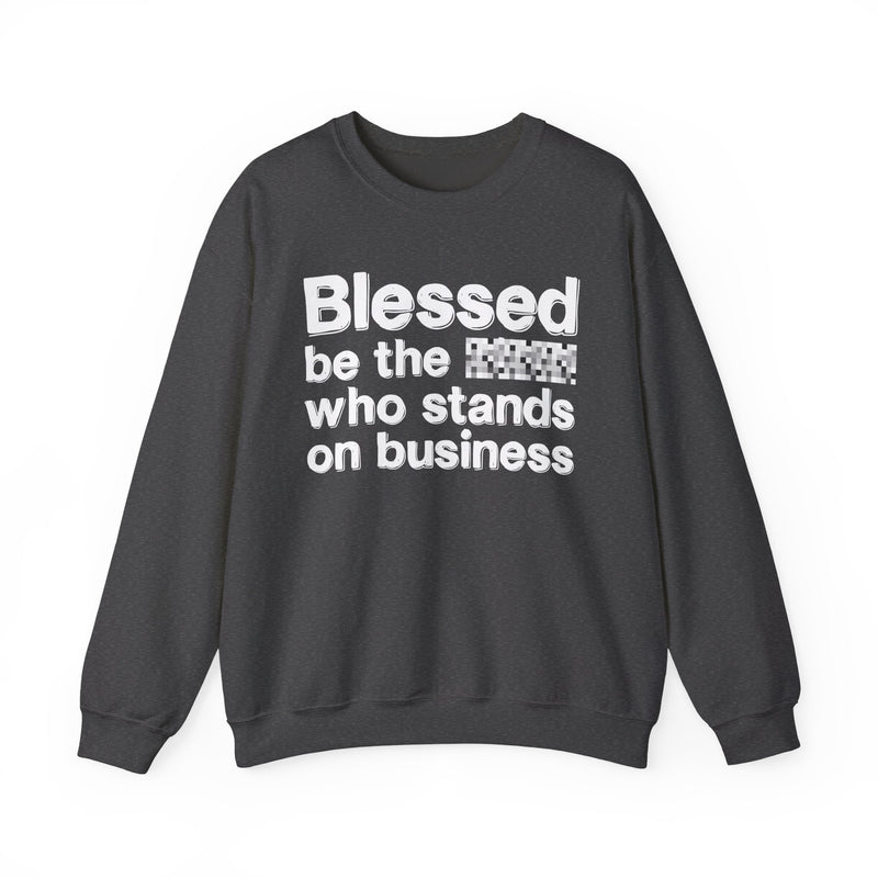 Blessed Be The [Censored] Who Stands On Business — Funny Inspirational Sweathsirt