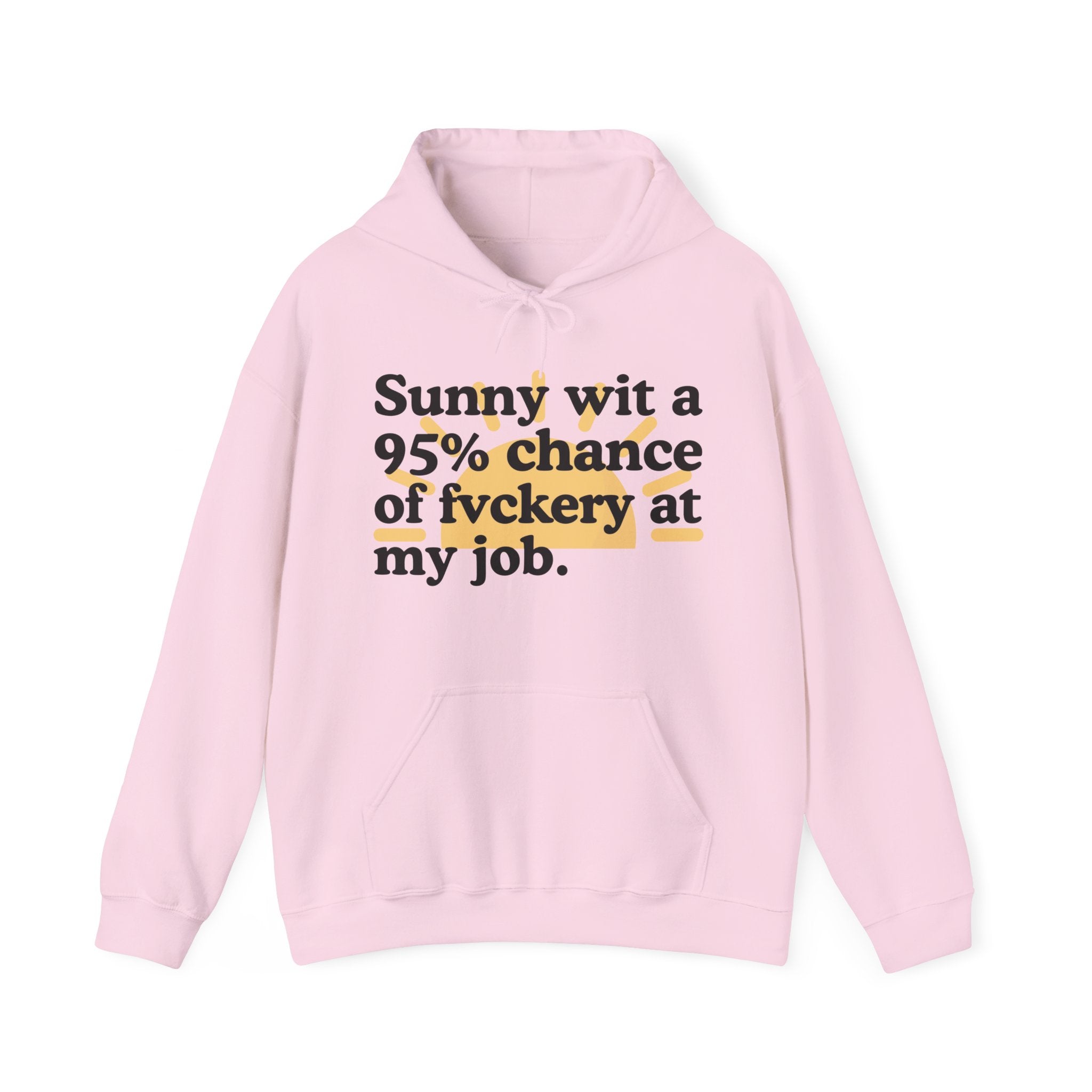 Sunny wit a 95% chance of Fuckery At My Job — Funny Weather Hoodie