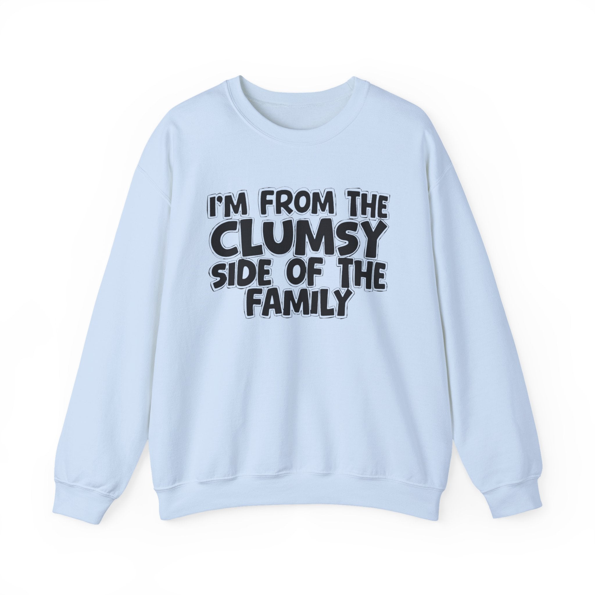 I'm From The Clumsy Side of the Family — Funny Family Quote Sweatshirt