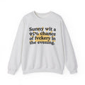 Sunny wit a 95% chance of Fuckery In The Evening -  Funny Weather Forecast Sweatshirt