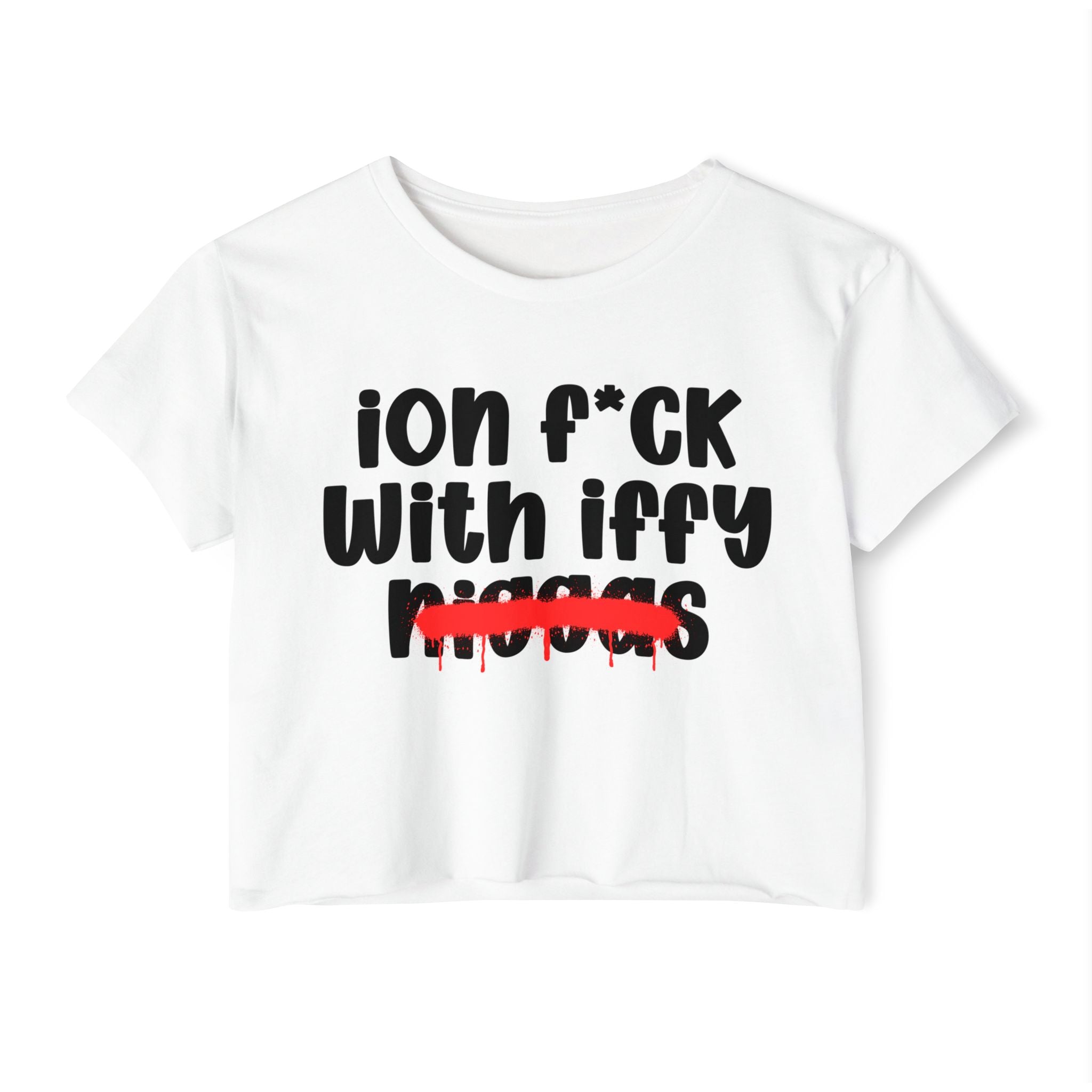 ION Fuck With Iffy Niggas - Brutally Direct Statement Crop-top