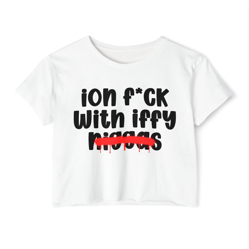 ION Fuck With Iffy Niggas - Brutally Direct Statement Crop-top