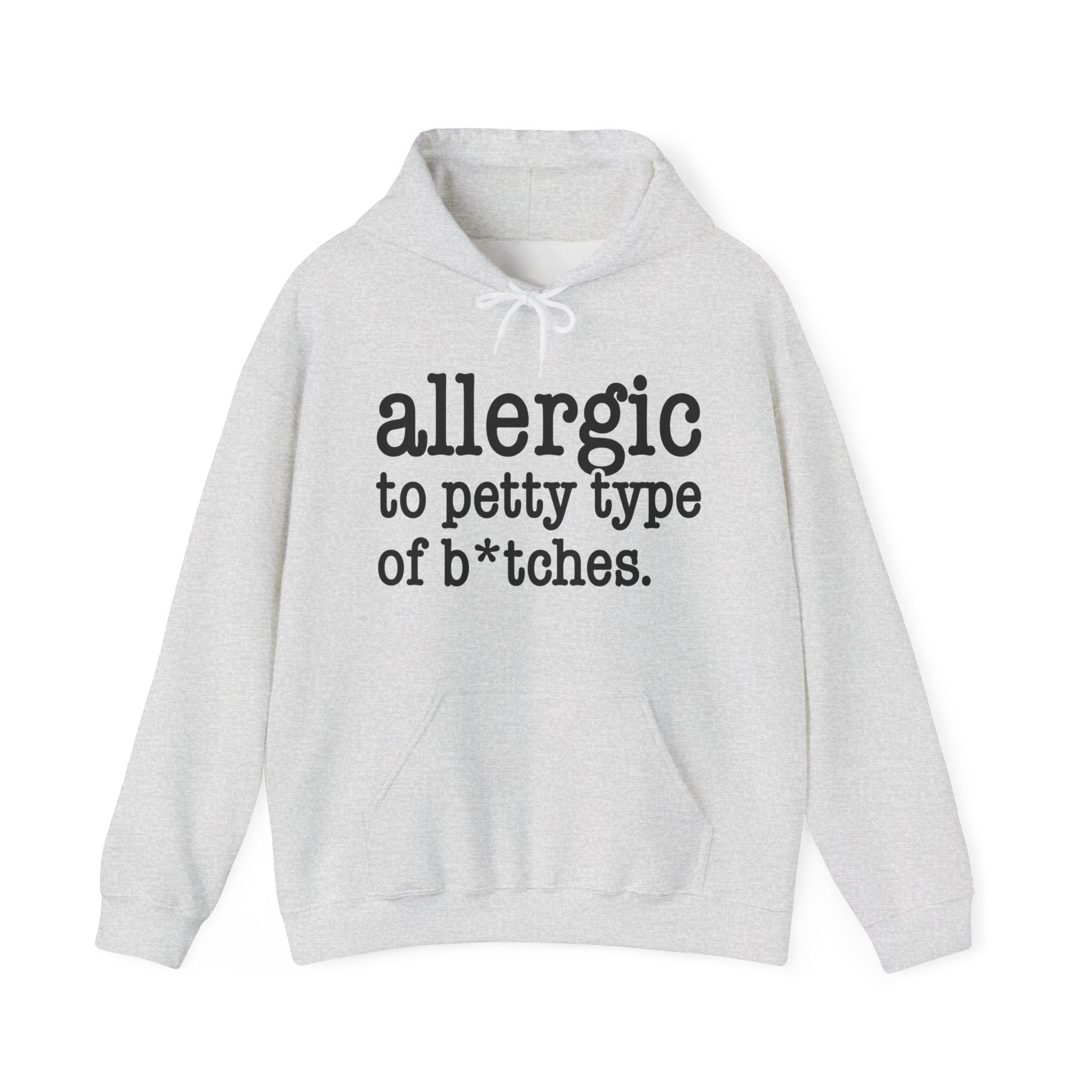 Allergic To Petty Type Of Bitches — Hoodie