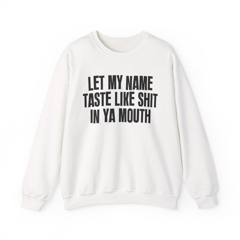 Let My  Name Taste Like Shit In Ya Mouth － Sweatshirt