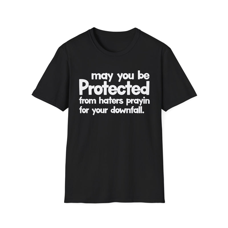 May You Be Protected From Family Haters For Your Downfall — T-Shirt front view: MAY YOU BE PROTECTED FROM FAMILY HATERS FOR YOUR DOWNFALL in bold statement lettering. Street Talk Designs protection statement apparel.