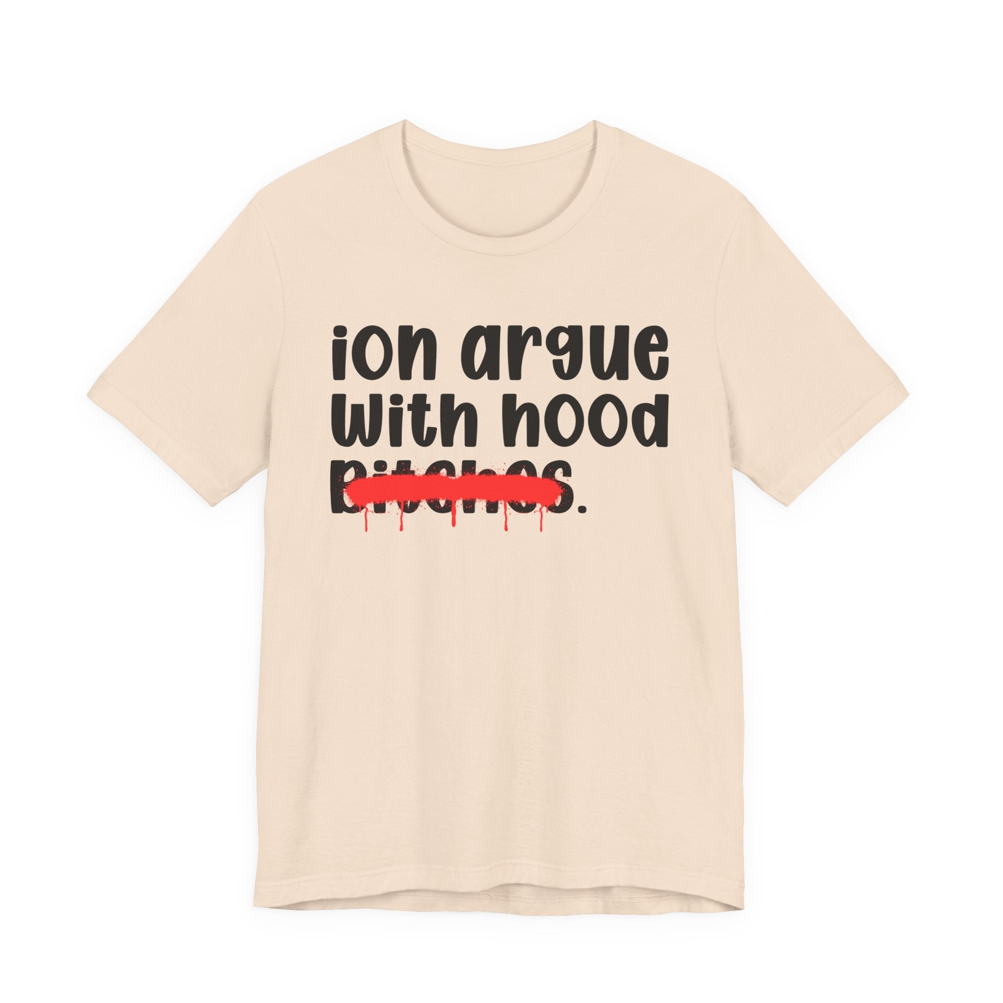 ION (I Don't) Argue With Mood Bitches — Funny Statement T-Shirt