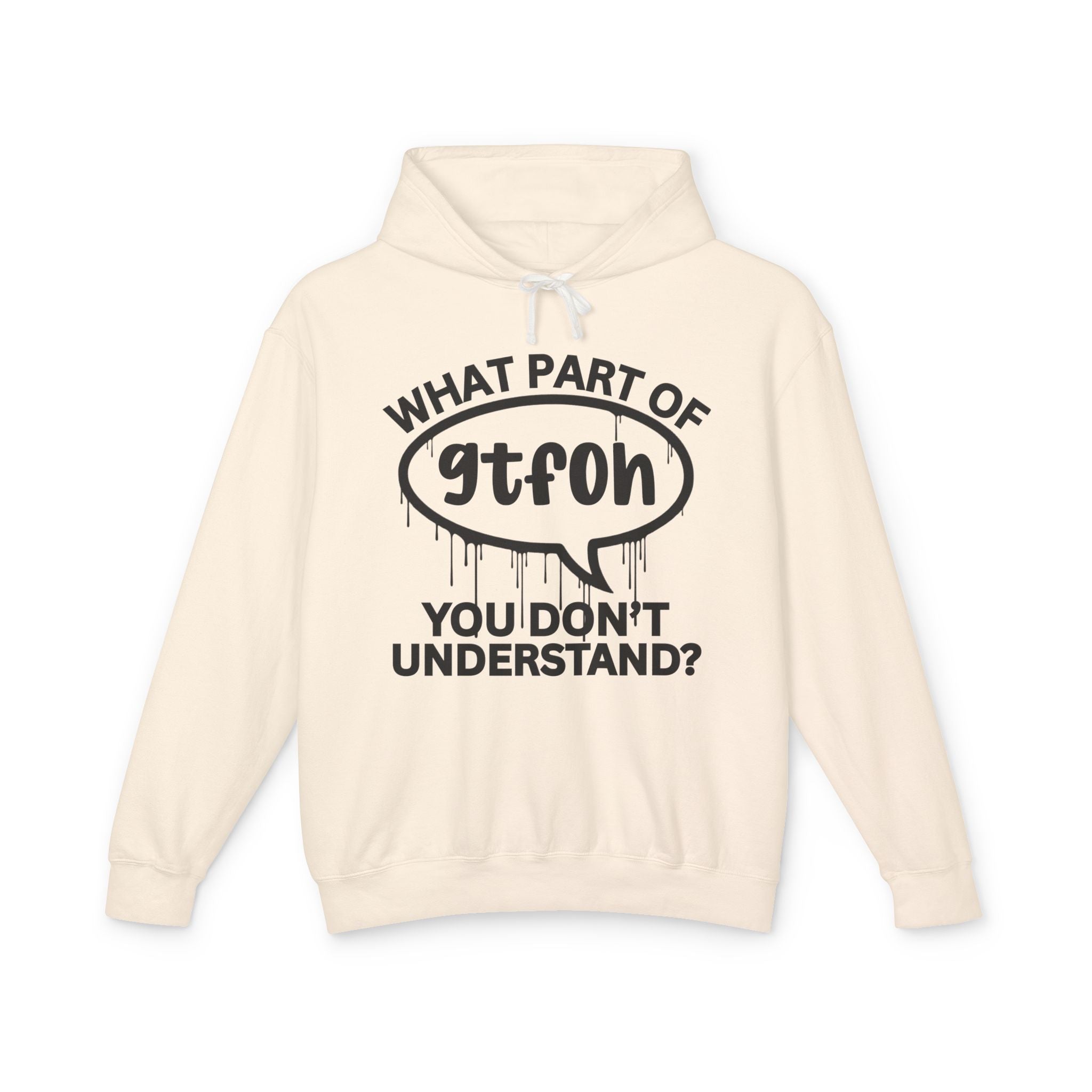What Part of GTFOH You Don't Understand? Bold Statement Hoodie