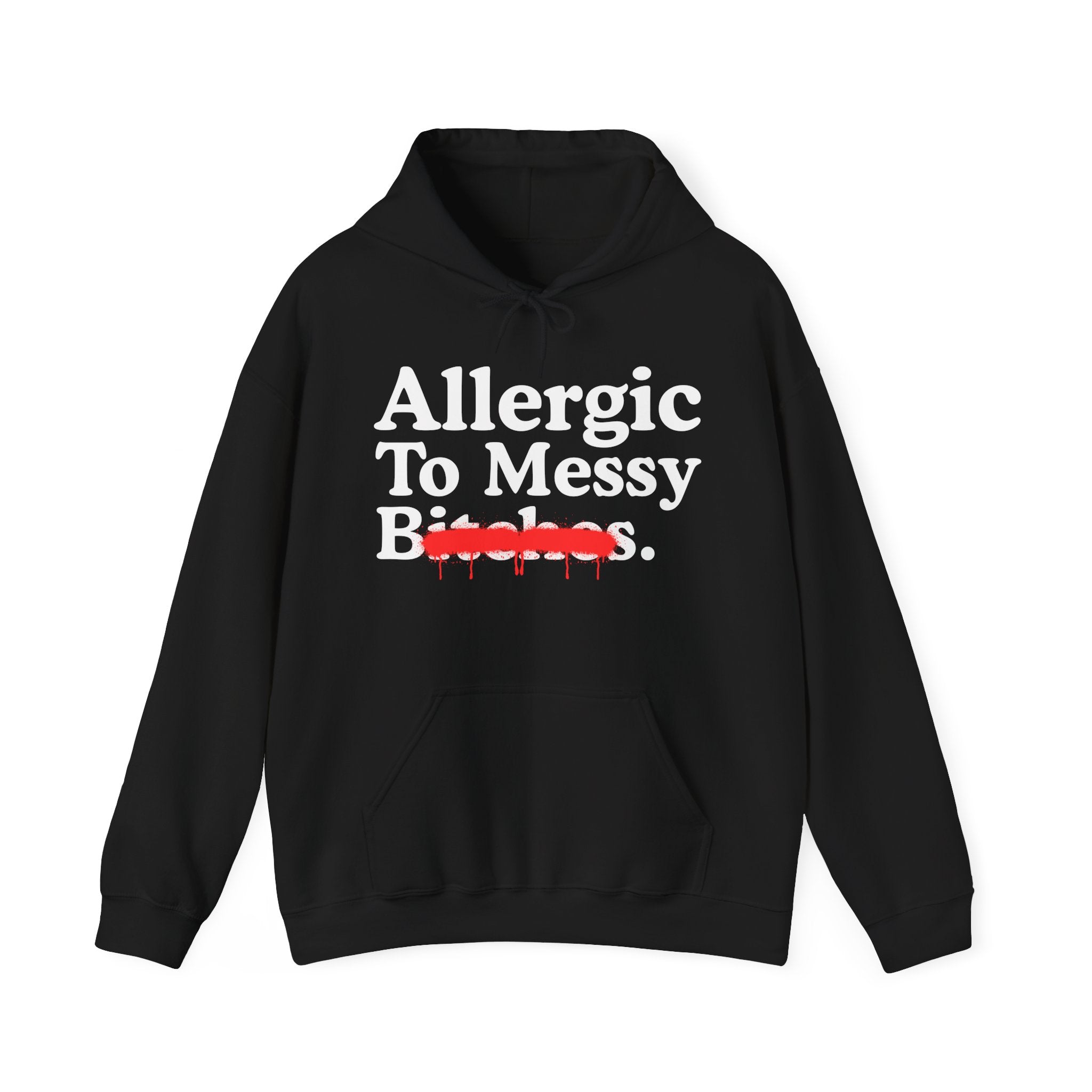 Allergic To Messy Bitches — Sarcastic Sassy Statement T-Shirt
