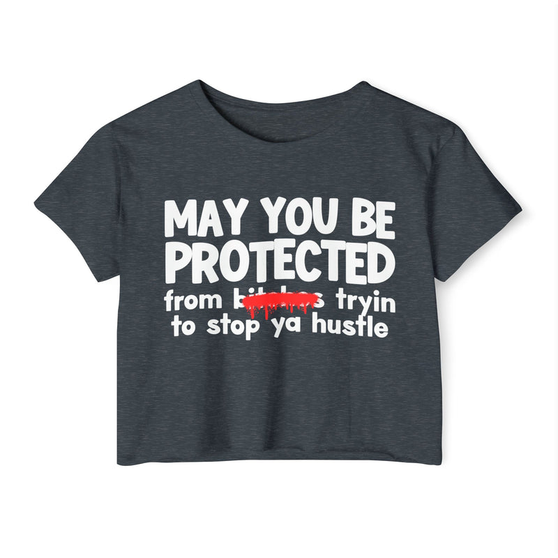 May You Be Protected From Bitches Tryin To Stop Ya Hustle — Funny Protection Statement Crop Top