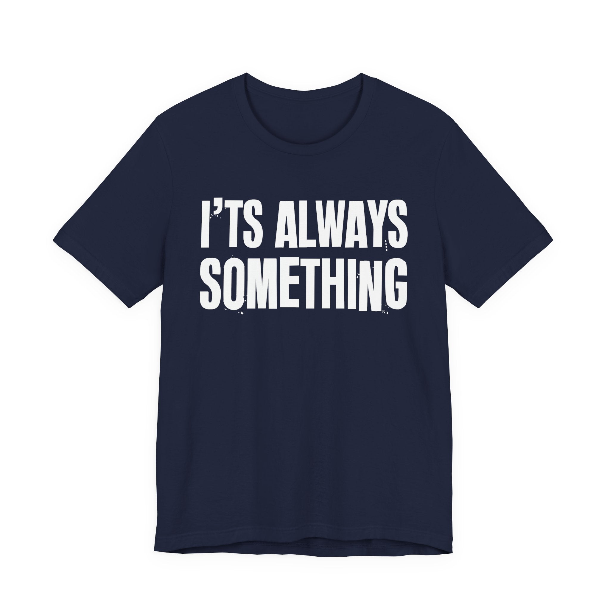 It's Always Something - Energy Statement Shirt