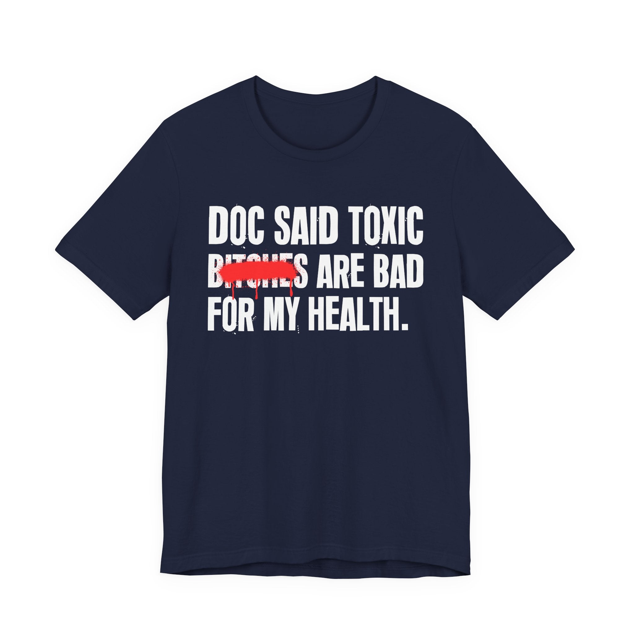 Doc Said Toxic Bitches Are Bad For My Wealth - Funny Health Statement Tee Shirt