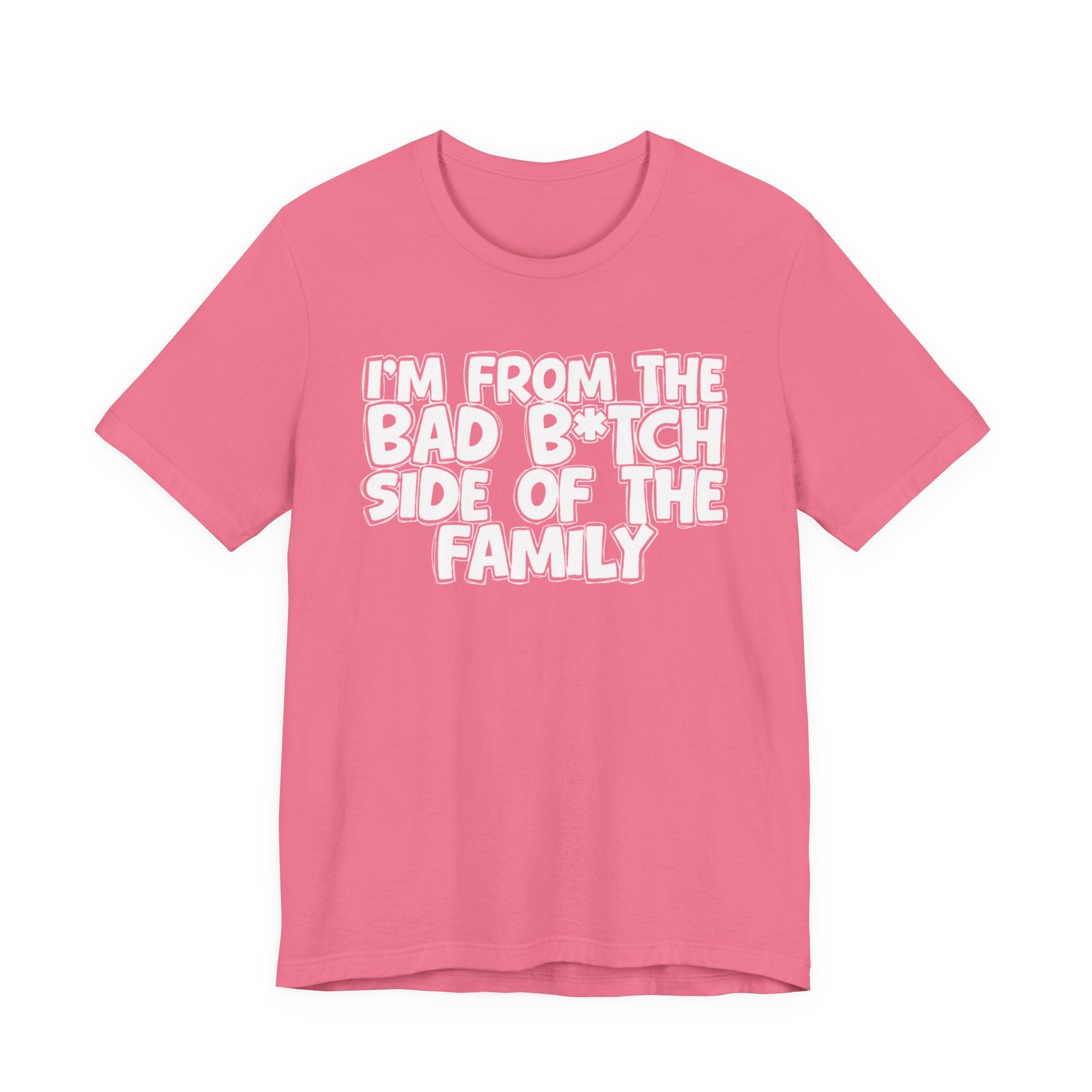 I'm From the Bad Bitch Side of the Family － T-shirt