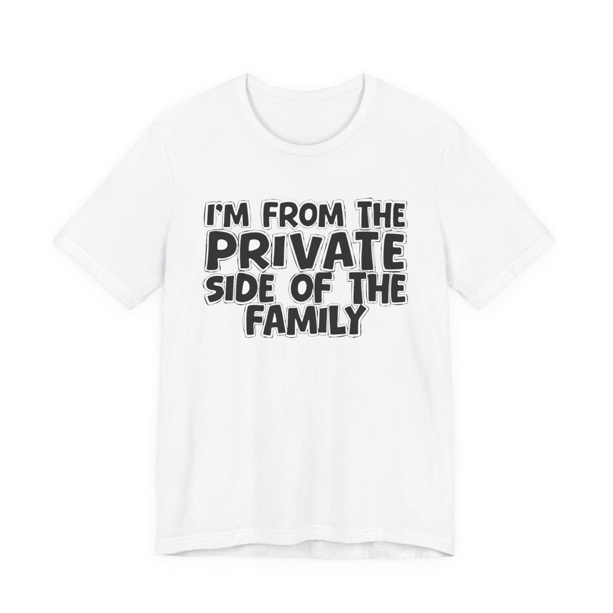 I'm From The Private Side of the Family — Funny Family Pride Tee