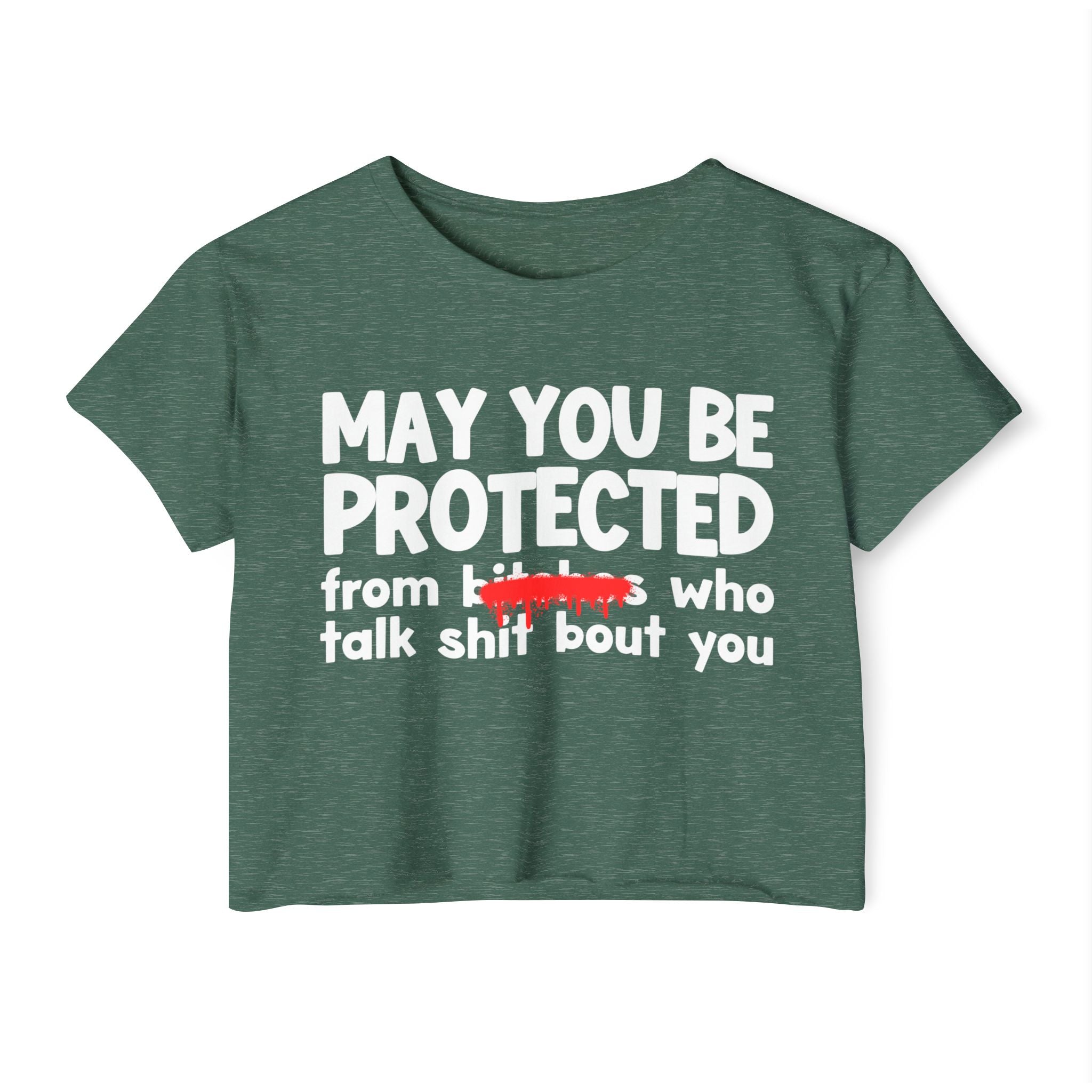 May You Be Protected From Bitches Who Talk Shit Bout You — Funny Protection Statement Crop Top