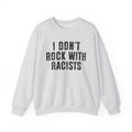 I Don't Rock With Racists - Sweatshirt