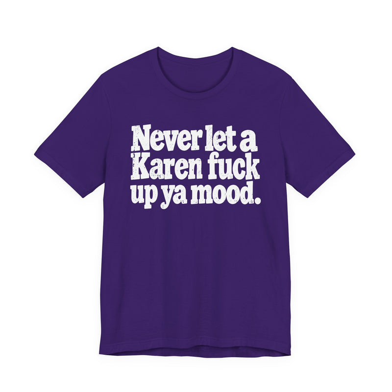 Never Let a Karen Fuck Up Ya Mood －Street Motivational T-Shirt