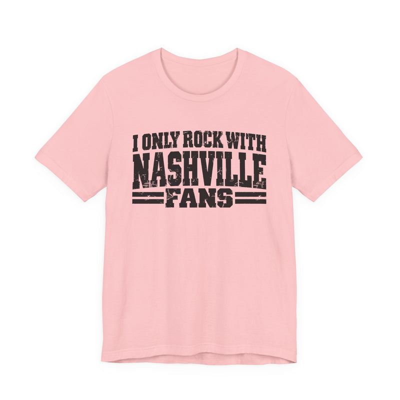 I Only Rock with Nashville Fans － Fun Sport Fans T-Shirt