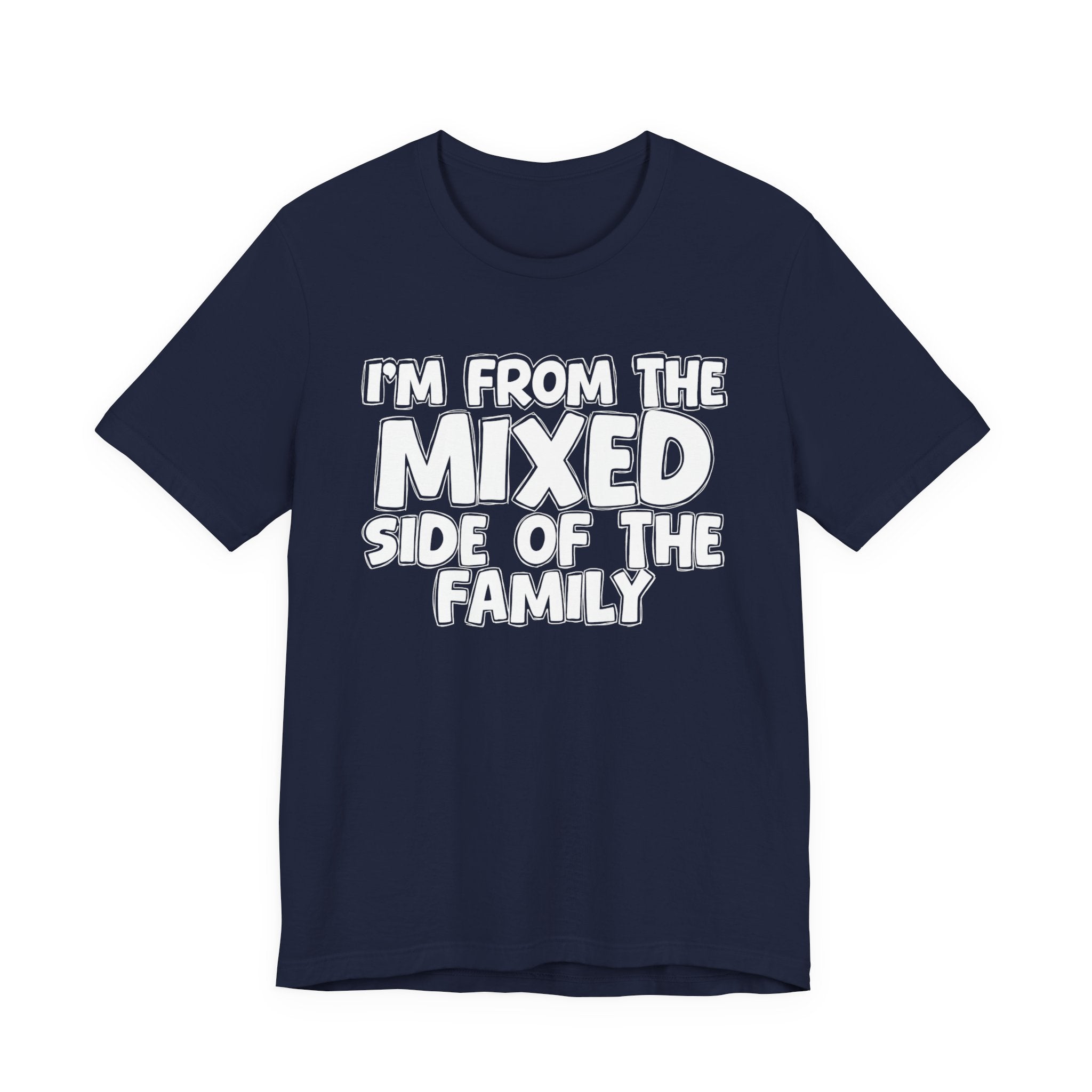 I'm From the Mixed Side of the Family - Humorous Family Pride T-Shirt