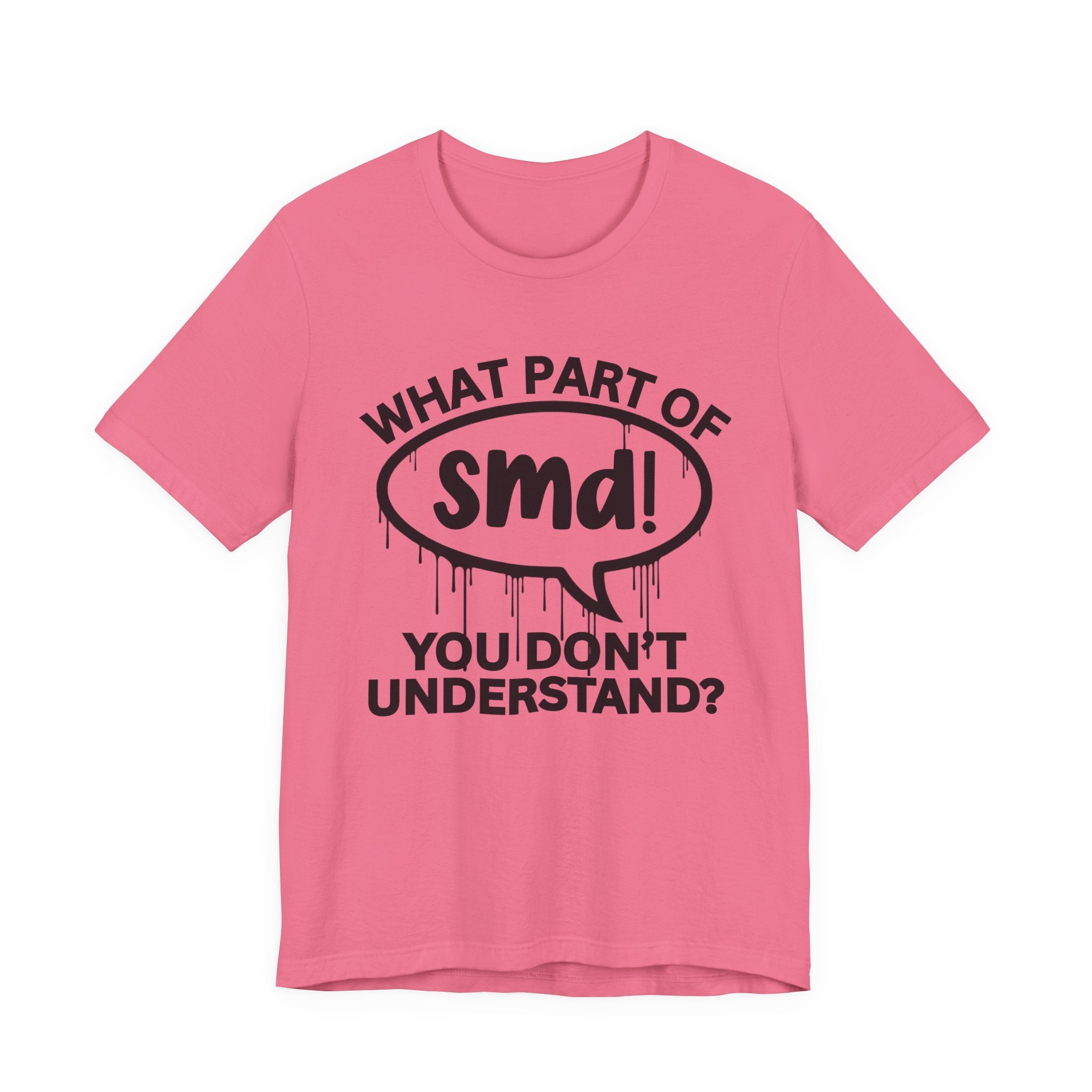 What Part of SMD You Don't Understand? T-Shirt