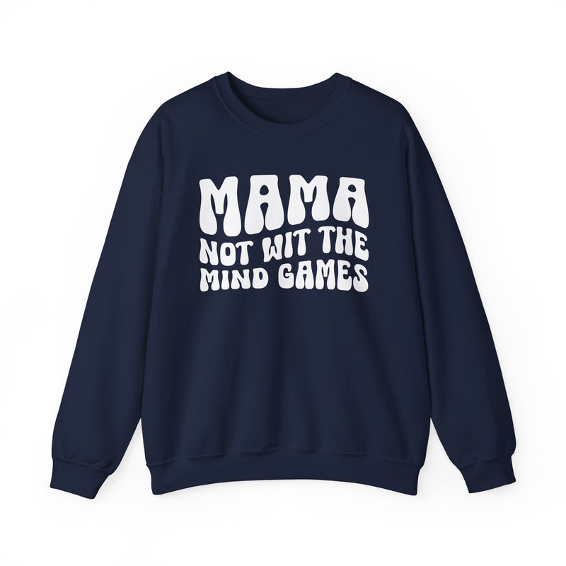 Mama Not Wit The Mind Games Sweatshirt (solid print)