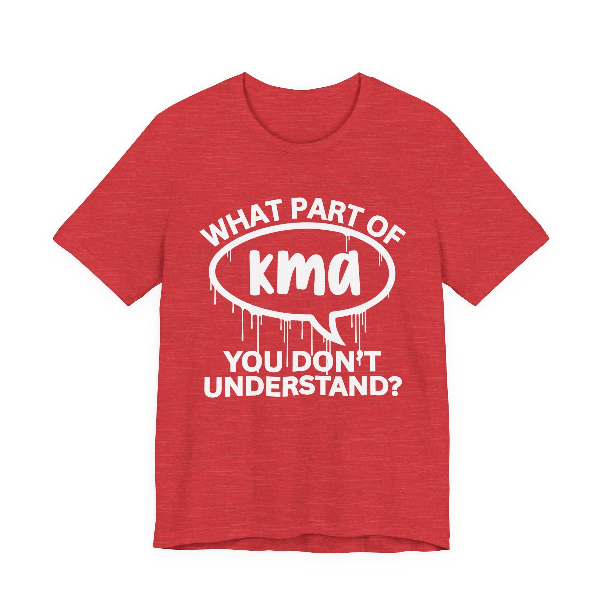 What Part of KMA You Don't Understand? T-Shirt