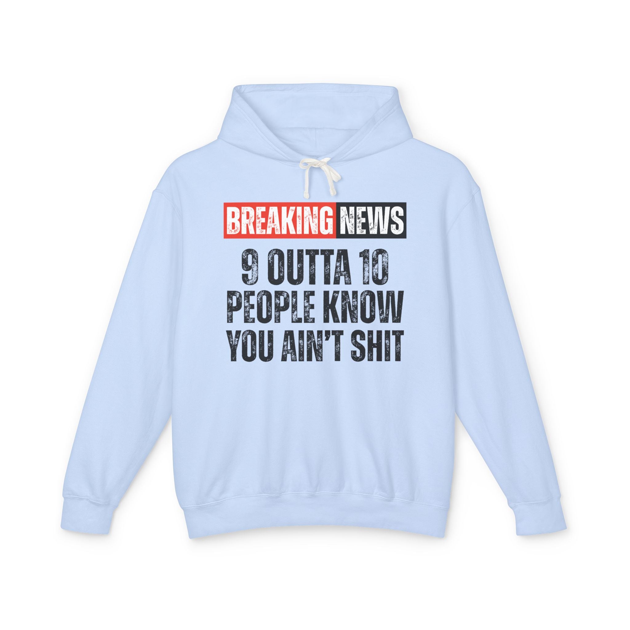 Breaking News: 9 Outta 10 People Know You Ain't Shit－Funny News Alert Hoodie