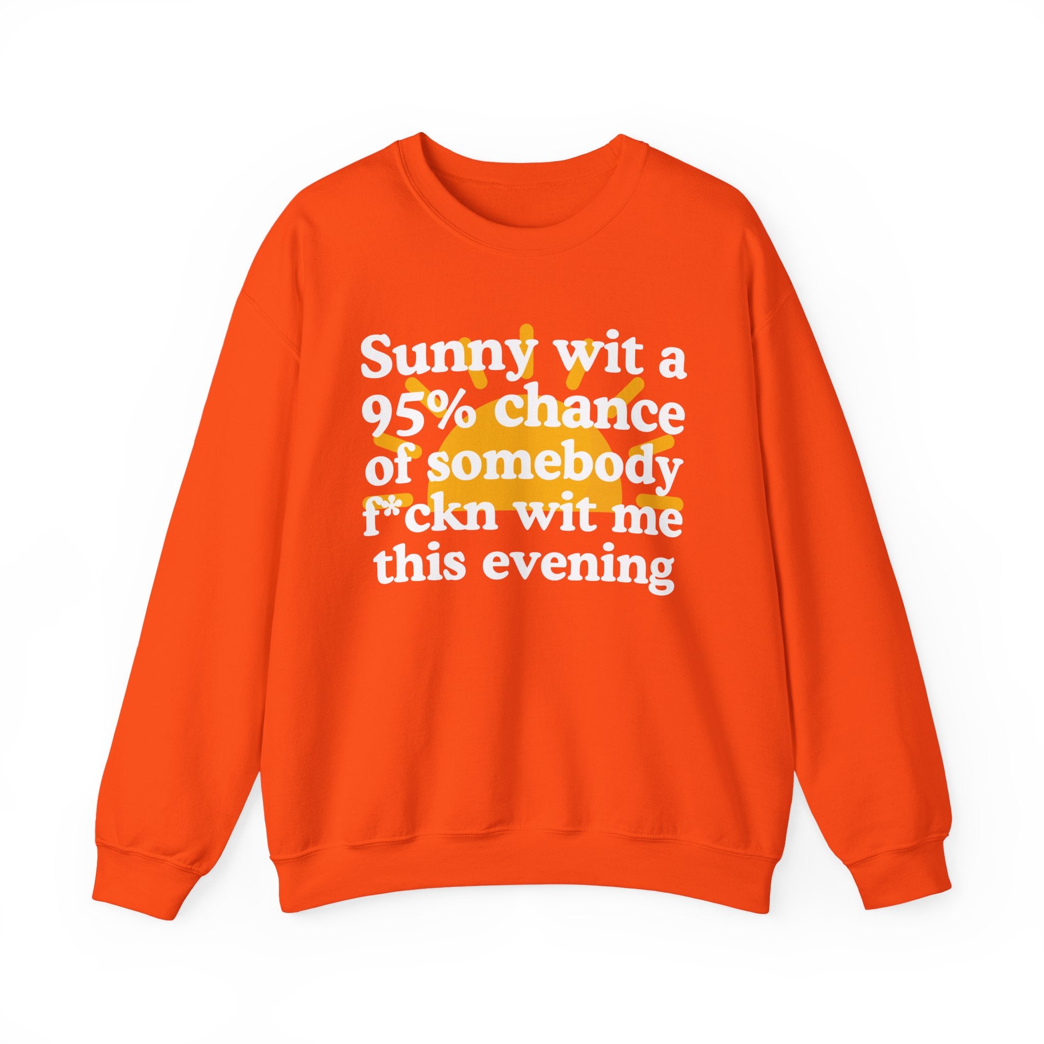 Sunny wit a 95% chance of Somebody Fuckn Wit Me This Evening —  Funny Weather Forecast Sweatshirt