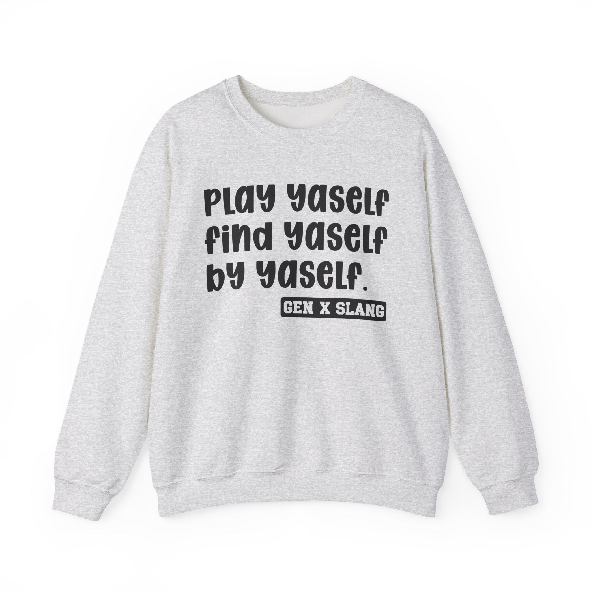 Play Yaself Find Yaself By Yaself – Funny Sarcastic Graphic Sweatshirt