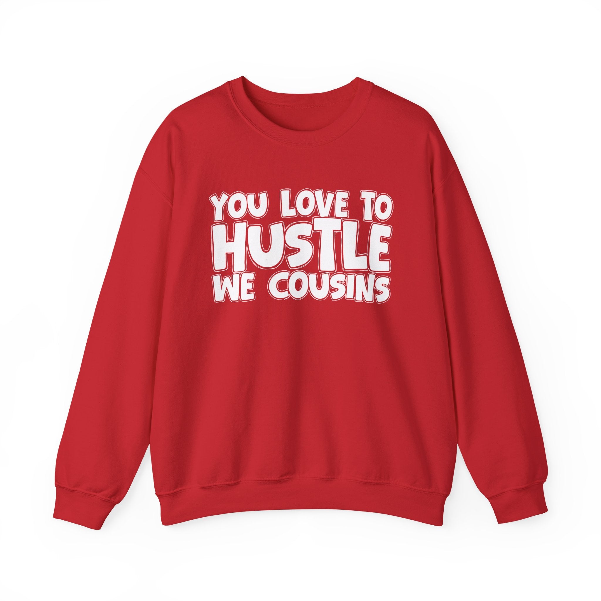 You Love To Hustle We Cousins — Motivational Hustle Statement Sweatshirt