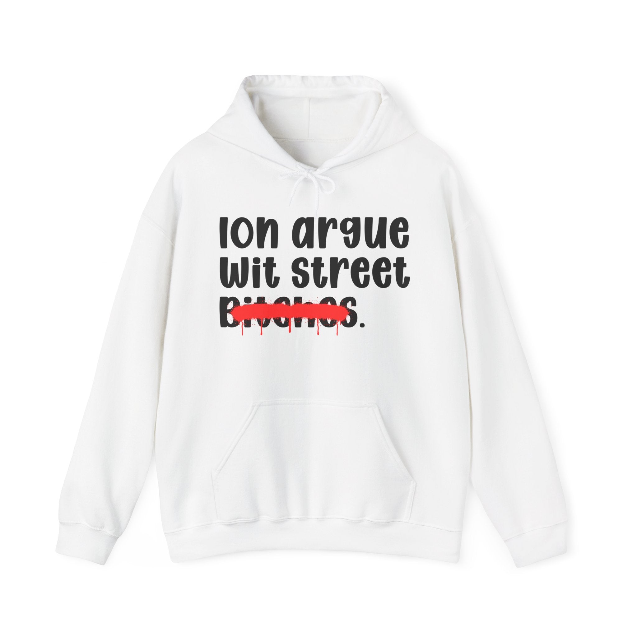 ION (I Don't) Argue Wit Street Bitches — Funny Sassy Statement Hoodie