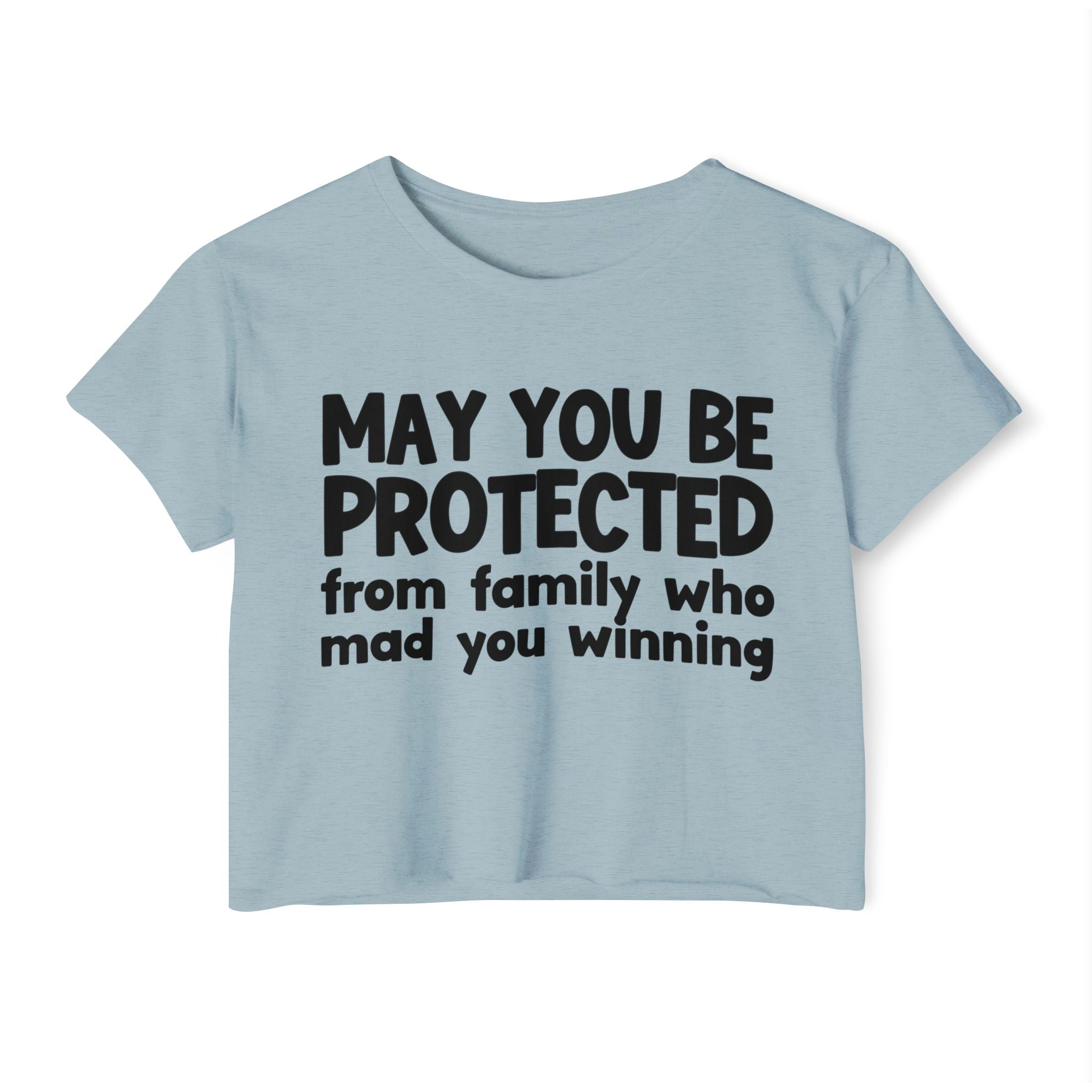 May You Be Protected From Family Who Mad You Winning - Inspirational Quote Crop Top