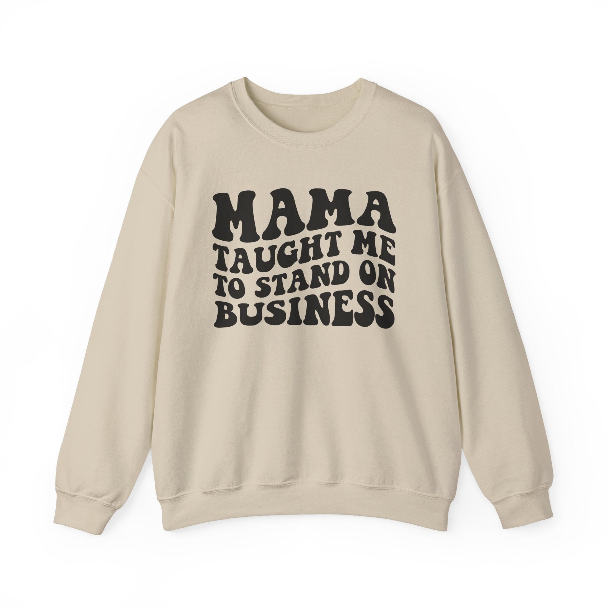 Mama Taught Me To Stand On Business Sweatshirt