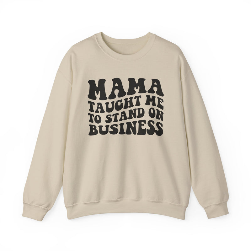 Mama Taught Me To Stand On Business Sweatshirt