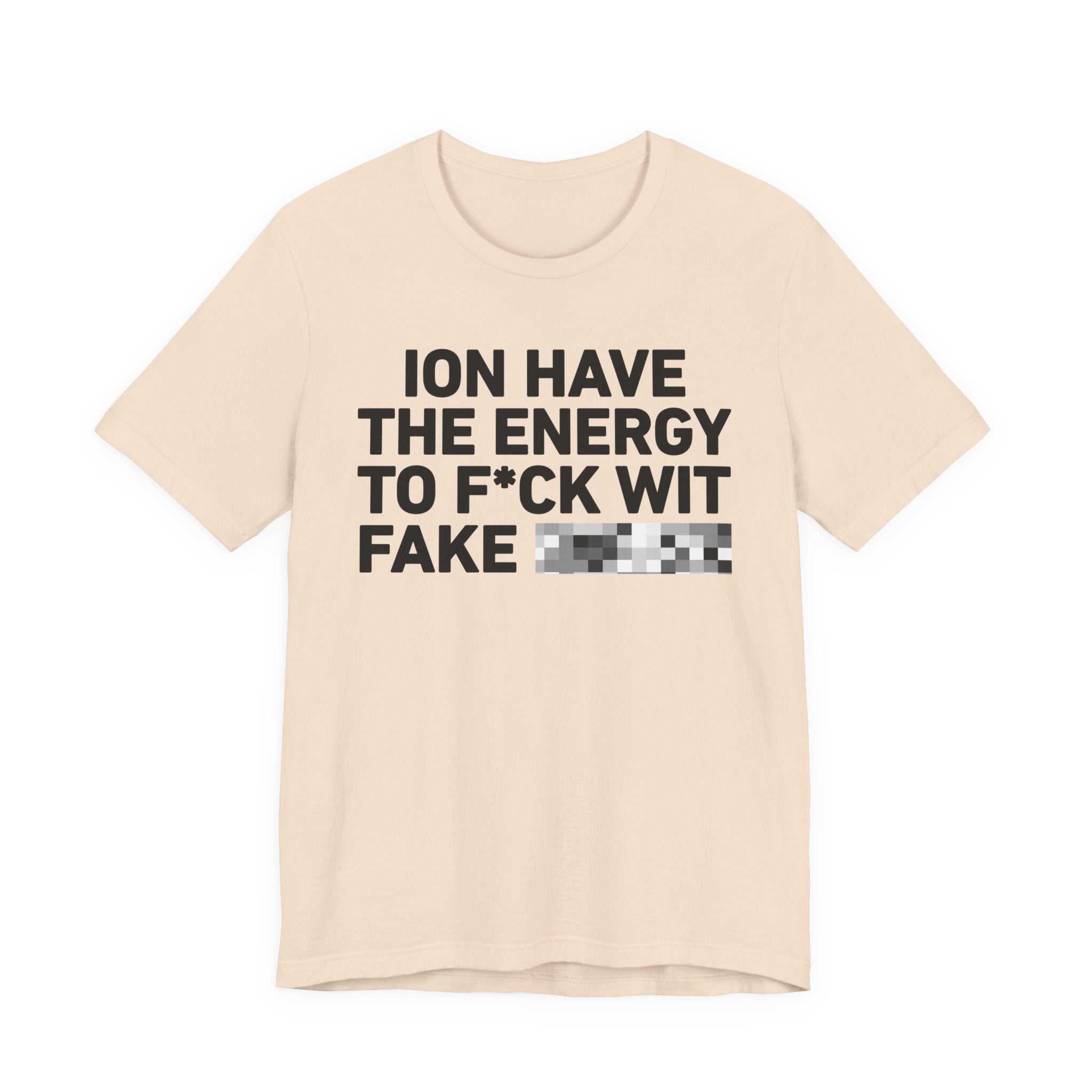 I Don’t Have the Energy to Fake Wit Toxic (Bitches/Niggas) - Funny Energy Statement T-Shirt